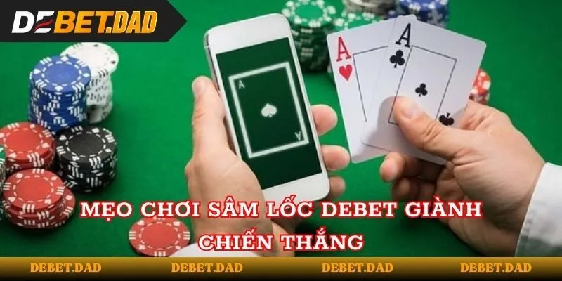 Mẹo chơi sâm lốc Debet giành chiến thắng Mẹo chơi sâm lốc Debet giành chiến thắng